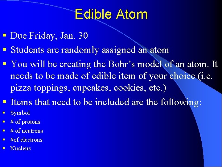 Edible Atom § Due Friday, Jan. 30 § Students are randomly assigned an atom