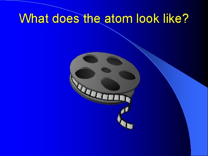 What does the atom look like? 