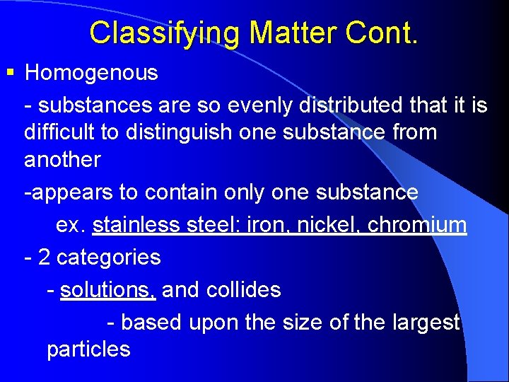 Classifying Matter Cont. § Homogenous - substances are so evenly distributed that it is