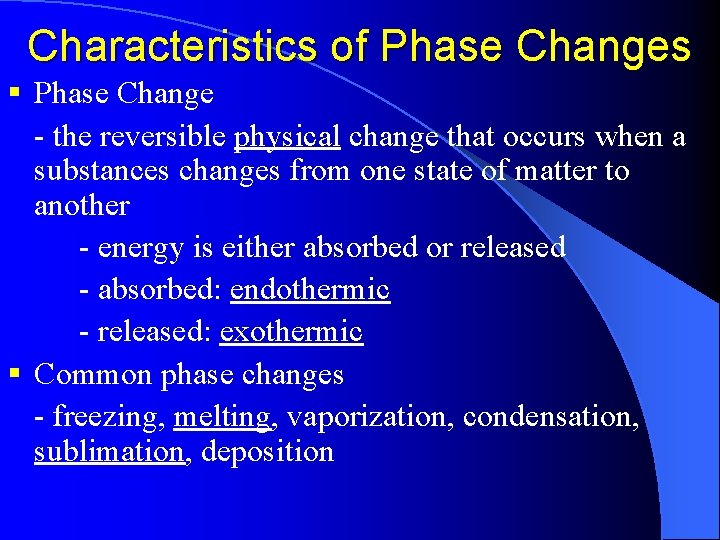 Characteristics of Phase Changes § Phase Change - the reversible physical change that occurs