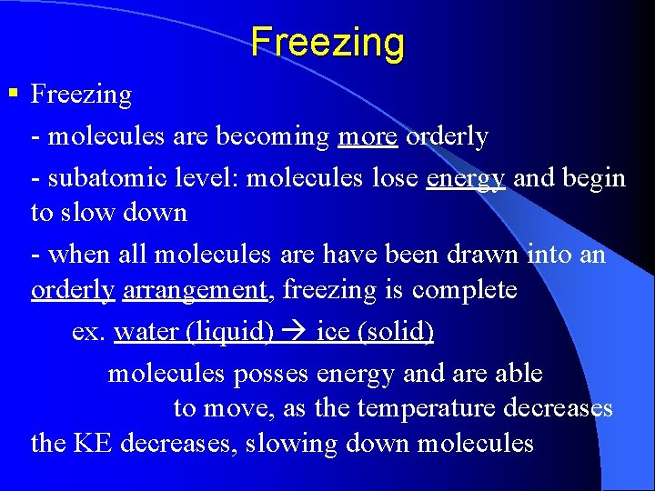Freezing § Freezing - molecules are becoming more orderly - subatomic level: molecules lose