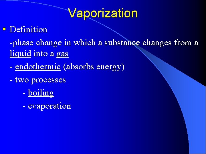 Vaporization § Definition -phase change in which a substance changes from a liquid into