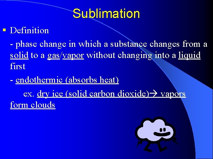 Sublimation § Definition - phase change in which a substance changes from a solid