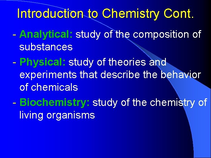 Introduction to Chemistry Cont. - Analytical: study of the composition of substances - Physical: