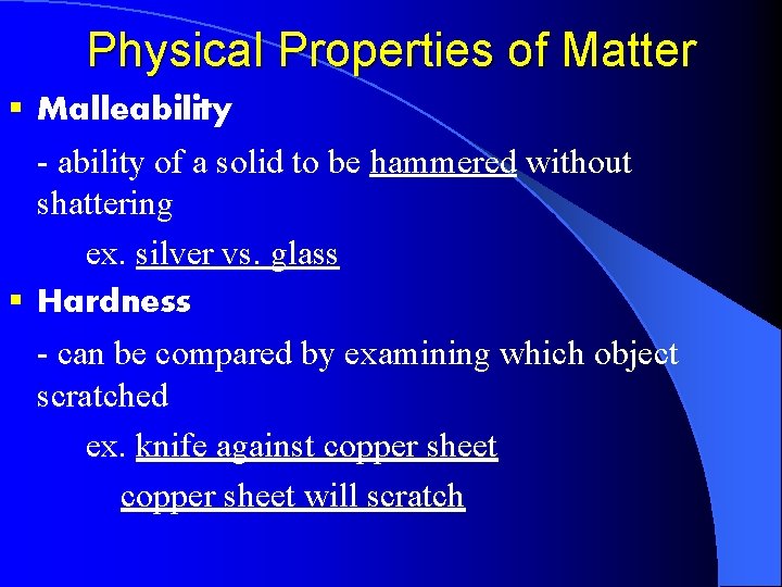 Physical Properties of Matter § Malleability - ability of a solid to be hammered
