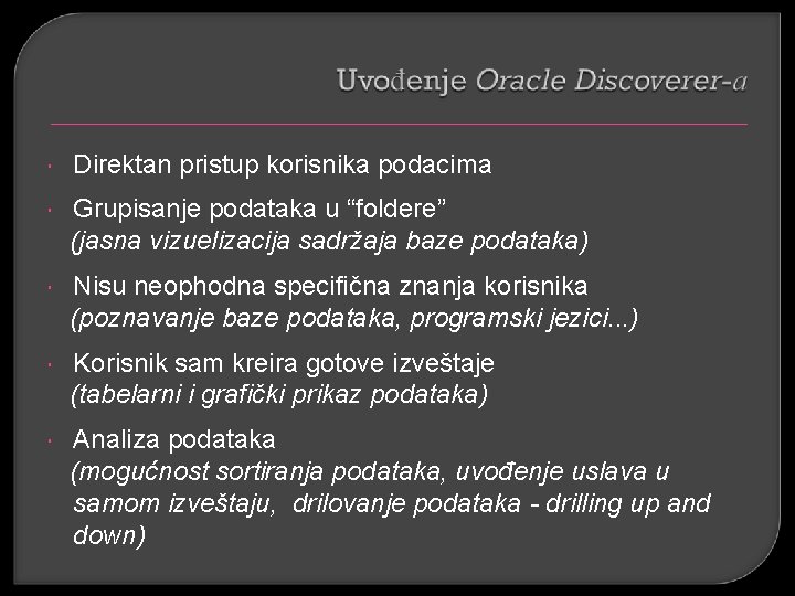  Direktan pristup korisnika podacima Grupisanje podataka u “foldere” (jasna vizuelizacija sadržaja baze podataka)