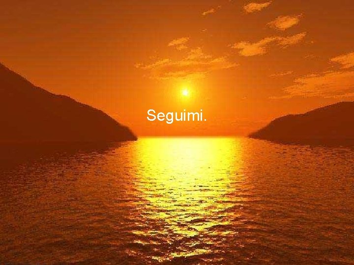 Seguimi. 