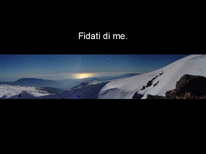 Fidati di me. 