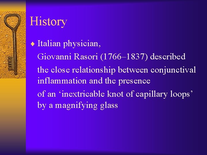 History ¨ Italian physician, Giovanni Rasori (1766– 1837) described the close relationship between conjunctival