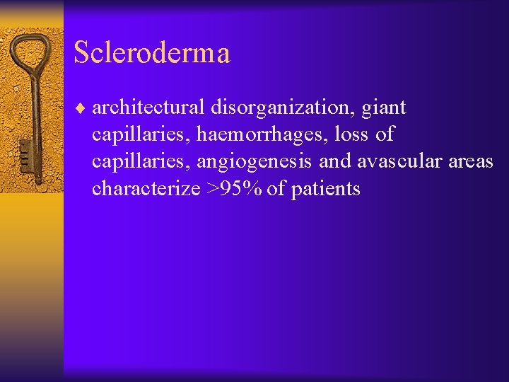 Scleroderma ¨ architectural disorganization, giant capillaries, haemorrhages, loss of capillaries, angiogenesis and avascular areas
