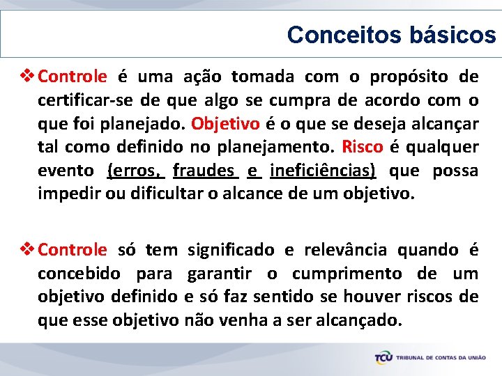 Conceitos básicos v Controle é uma ação tomada com o propósito de certificar-se de