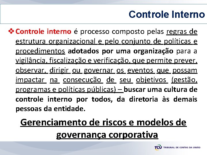 Controle Interno v Controle interno é processo composto pelas regras de estrutura organizacional e