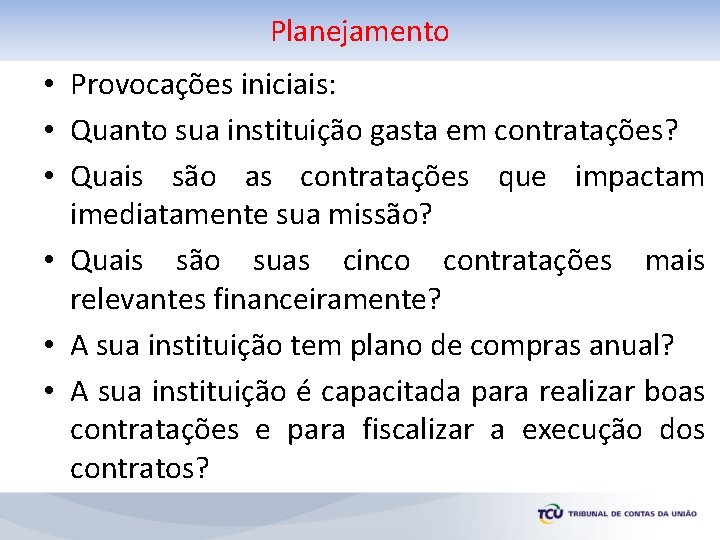 Planejamento • Provocações iniciais: • Quanto sua instituição gasta em contratações? • Quais são