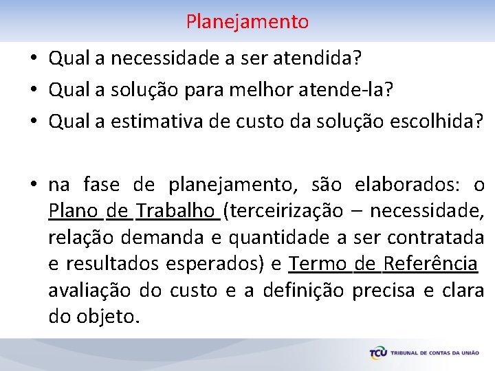 Planejamento • Qual a necessidade a ser atendida? • Qual a solução para melhor