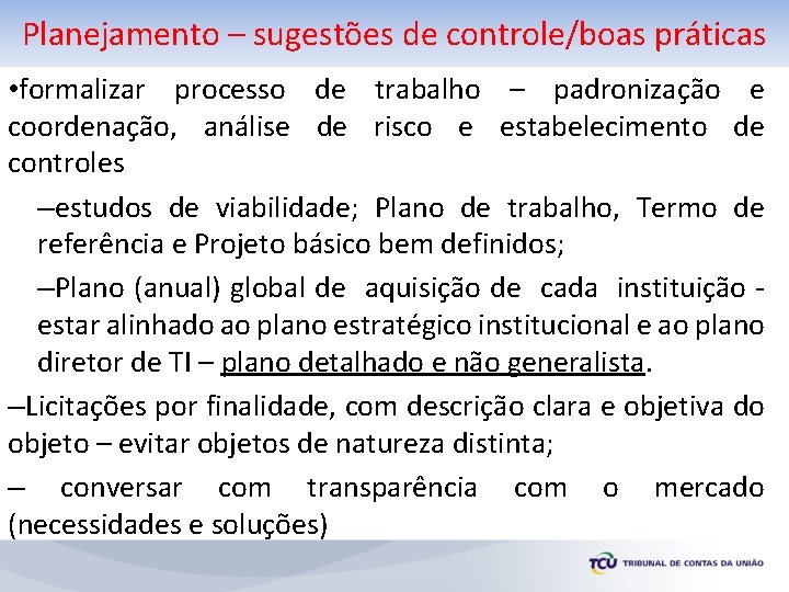 Planejamento – sugestões de controle/boas práticas • formalizar processo de trabalho – padronização e