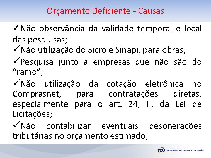Orçamento Deficiente - Causas üNão observância da validade temporal e local das pesquisas; üNão