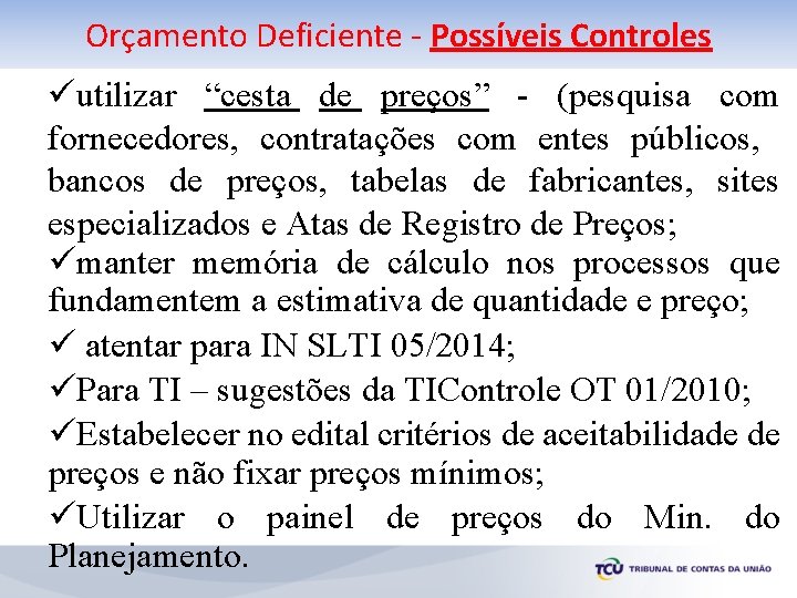 Orçamento Deficiente - Possíveis Controles üutilizar “cesta de preços” - (pesquisa com fornecedores, contratações