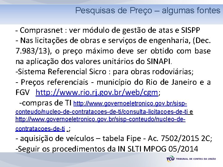 Pesquisas de -Preço – algumas fontes Pesquisa de preços Estimativas - Comprasnet : ver