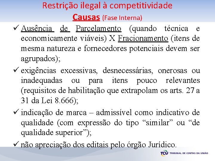 Restrição ilegal à competitividade Causas (Fase Interna) ü Ausência de Parcelamento (quando técnica e