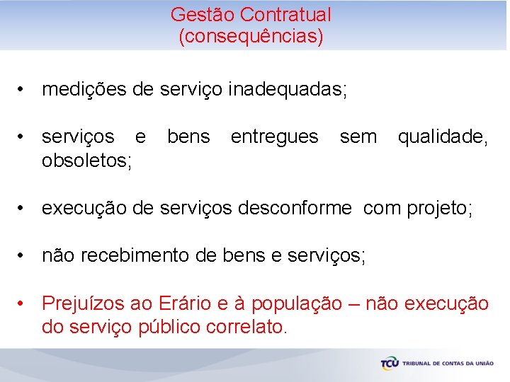 Gestão Contratual Pesquisa de preços - Estimativas (consequências) • medições de serviço inadequadas; •