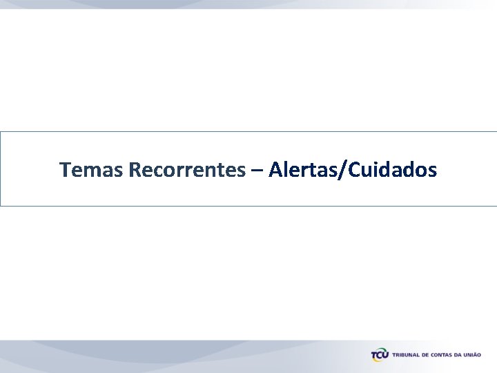 Temas Recorrentes – Alertas/Cuidados 