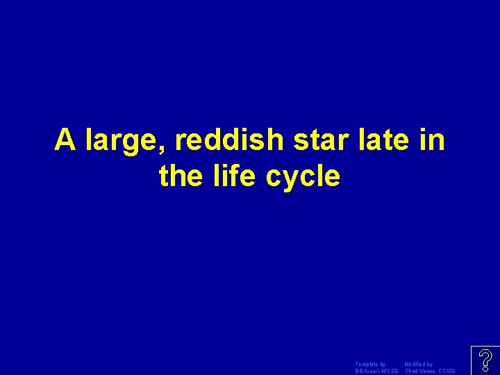 A large, reddish star late in the life cycle Template by Modified by Bill