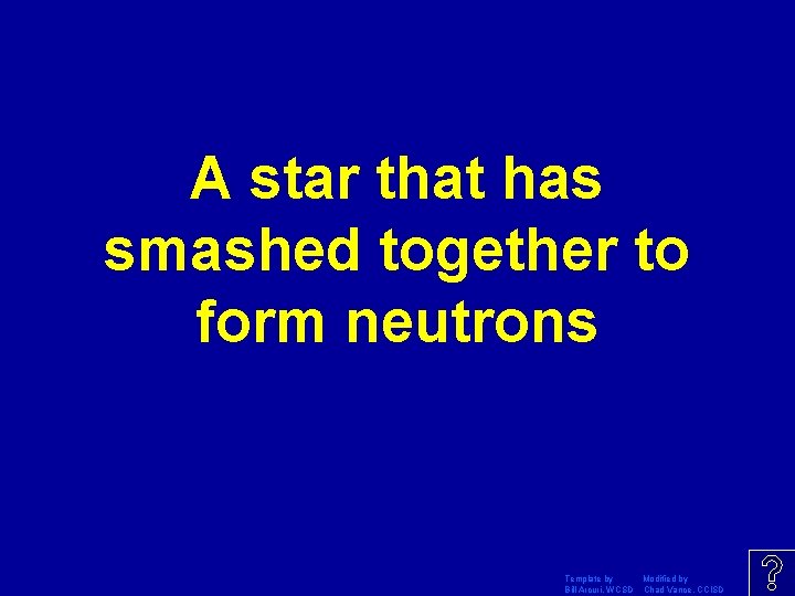 A star that has smashed together to form neutrons Template by Modified by Bill