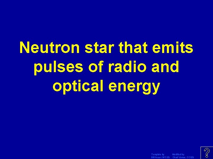 Neutron star that emits pulses of radio and optical energy Template by Modified by