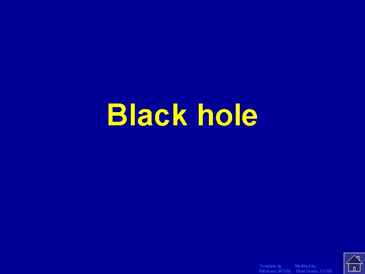 Black hole Template by Modified by Bill Arcuri, WCSD Chad Vance, CCISD 