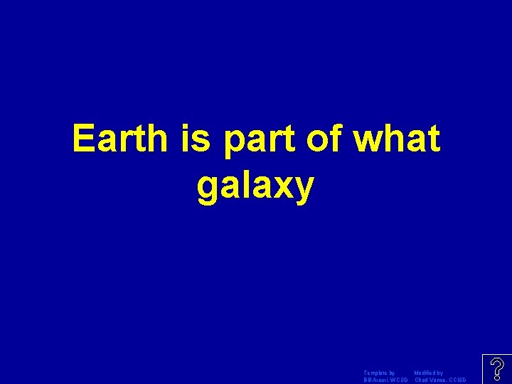 Earth is part of what galaxy Template by Modified by Bill Arcuri, WCSD Chad