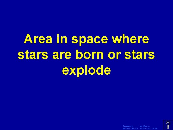 Area in space where stars are born or stars explode Template by Modified by