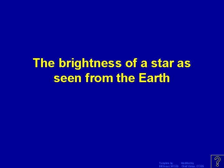 The brightness of a star as seen from the Earth Template by Modified by