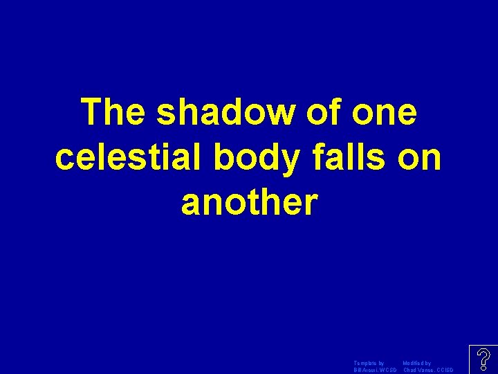 The shadow of one celestial body falls on another Template by Modified by Bill