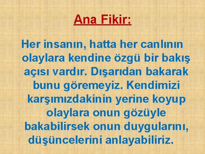 Ana Fikir: Her insanın, hatta her canlının olaylara kendine özgü bir bakış açısı vardır.