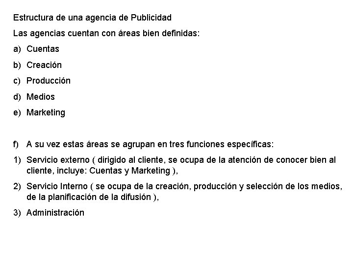 Estructura de una agencia de Publicidad Las agencias cuentan con áreas bien definidas: a)