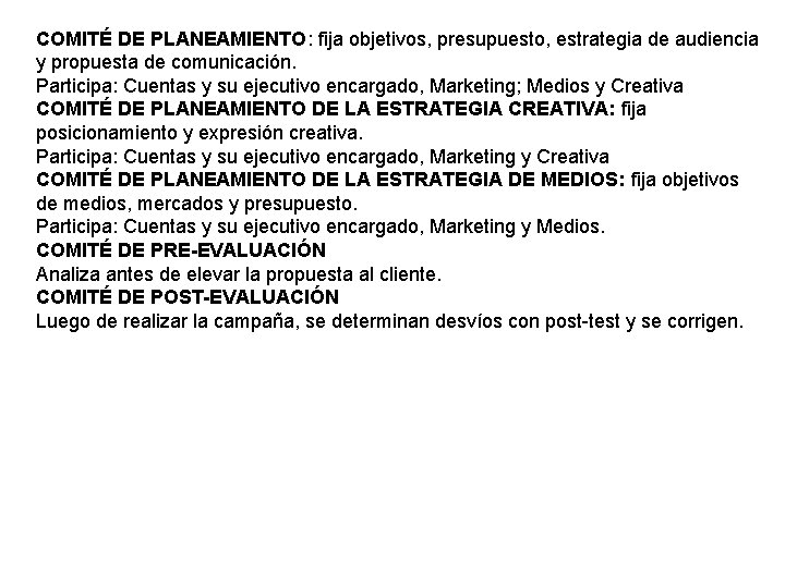 COMITÉ DE PLANEAMIENTO: fija objetivos, presupuesto, estrategia de audiencia y propuesta de comunicación. Participa: