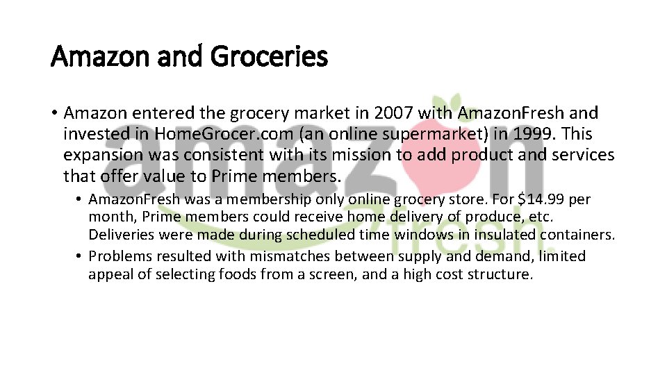 Amazon and Groceries • Amazon entered the grocery market in 2007 with Amazon. Fresh