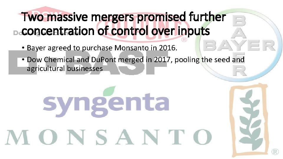 Two massive mergers promised further concentration of control over inputs • Bayer agreed to