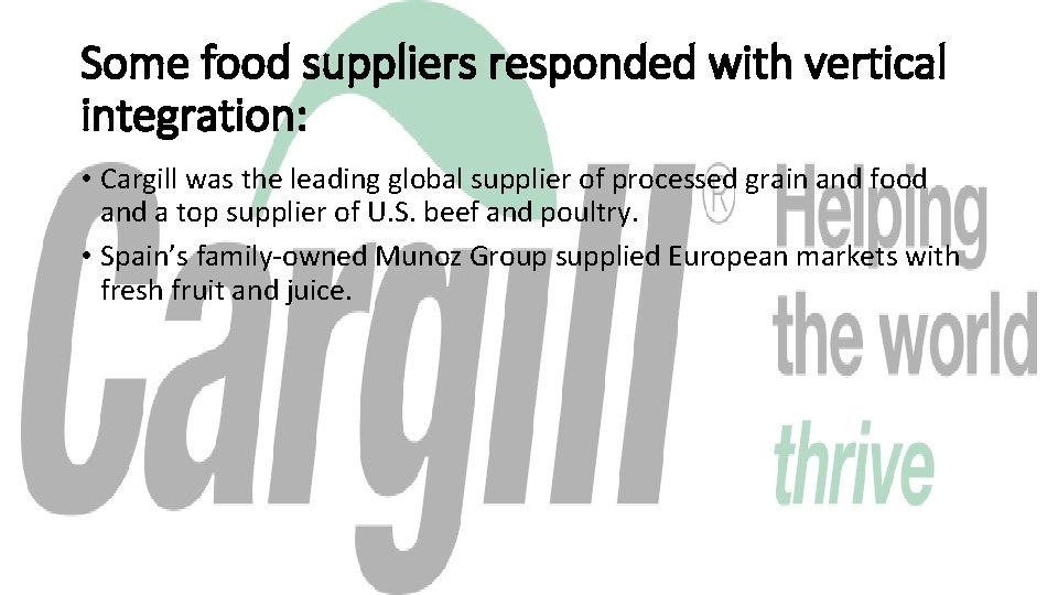 Some food suppliers responded with vertical integration: • Cargill was the leading global supplier