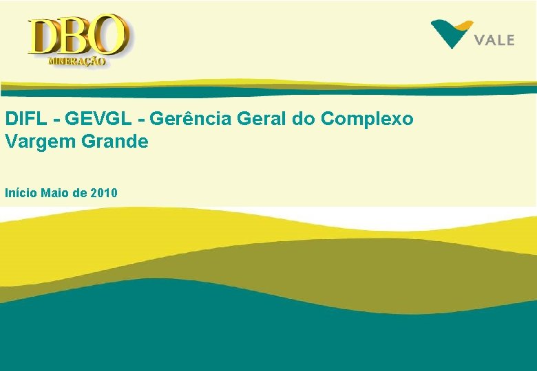 DIFL - GEVGL - Gerência Geral do Complexo Vargem Grande Início Maio de 2010