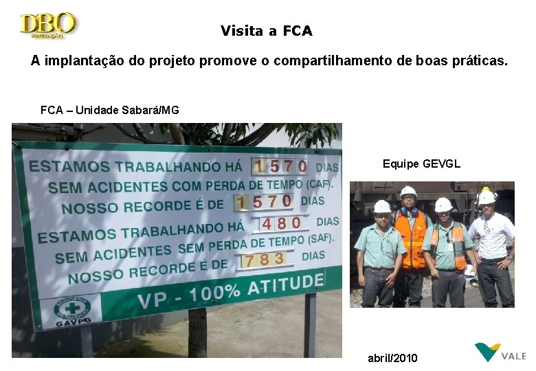 Visita a FCA A implantação do projeto promove o compartilhamento de boas práticas. FCA
