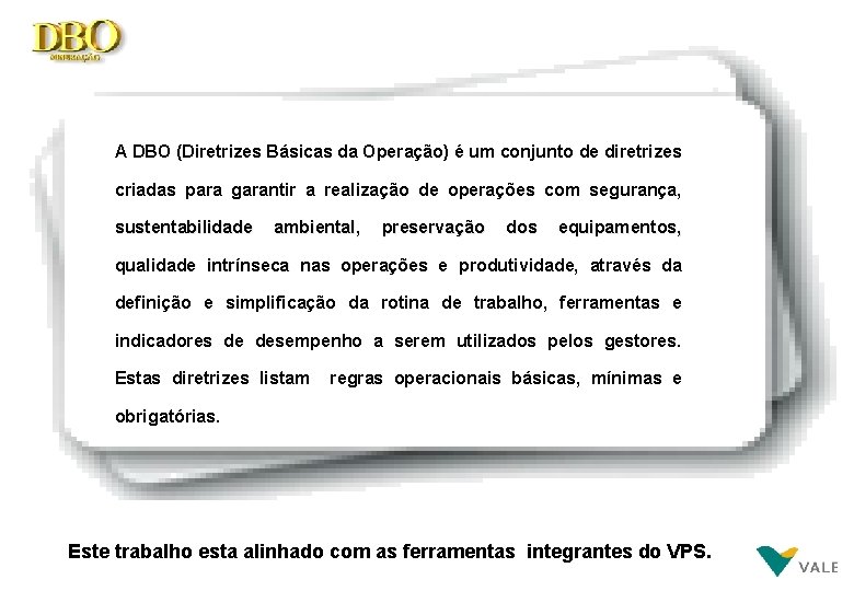 A DBO (Diretrizes Básicas da Operação) é um conjunto de diretrizes criadas para garantir