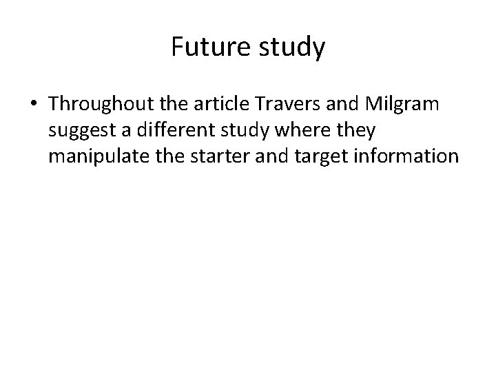 Future study • Throughout the article Travers and Milgram suggest a different study where