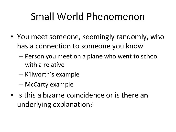 Small World Phenomenon • You meet someone, seemingly randomly, who has a connection to