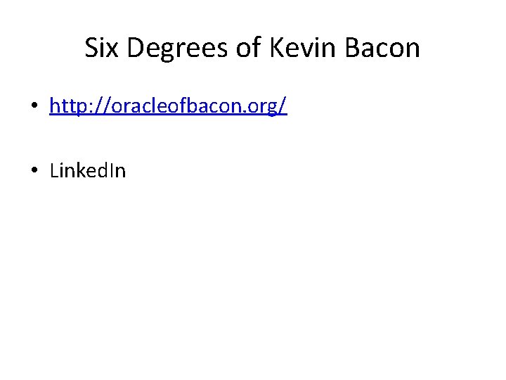 Six Degrees of Kevin Bacon • http: //oracleofbacon. org/ • Linked. In 