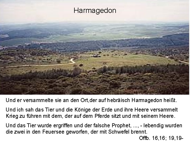 Harmagedon Und er versammelte sie an den Ort, der auf hebräisch Harmagedon heißt. Und