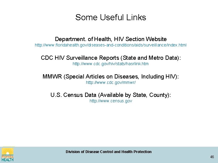 Some Useful Links Department. of Health, HIV Section Website http: //www. floridahealth. gov/diseases-and-conditions/aids/surveillance/index. html