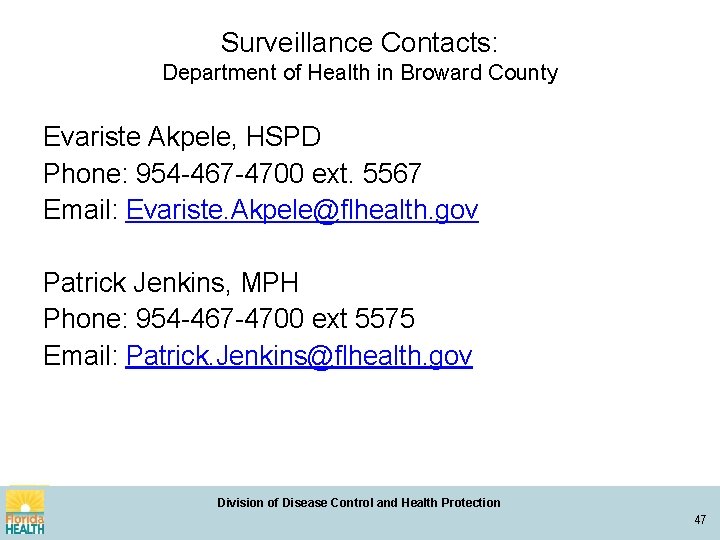 Surveillance Contacts: Department of Health in Broward County Evariste Akpele, HSPD Phone: 954 -467