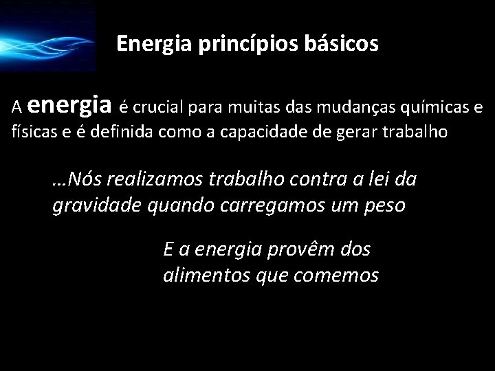 Energia princípios básicos A energia é crucial para muitas das mudanças químicas e físicas