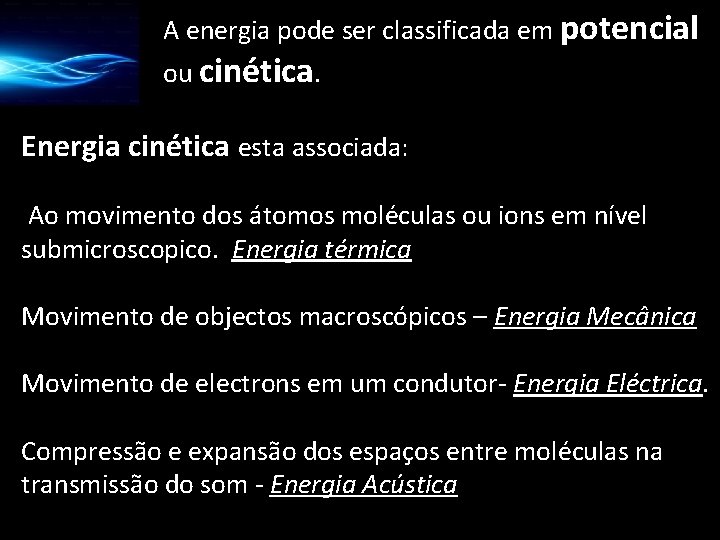 A energia pode ser classificada em potencial ou cinética. Energia cinética esta associada: Ao